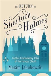The return of Sherlock Holmes : further extraordinary tales of the famous sleuth cover image