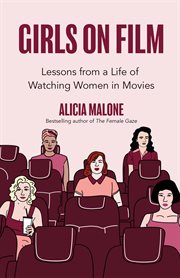 Girls on film : lessons from a life of watching women in movies cover image