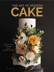 The Art of Modern Cake : Cake Decorating Techniques for the Contemporary Baker cover image