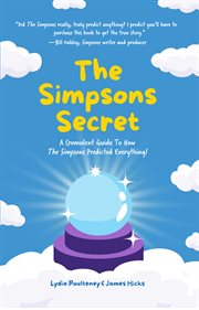 The Simpsons Secret : A Cromulent Guide To How The Simpsons Predicted Everything! cover image
