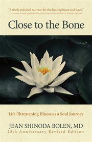 Close to the bone : life-threatening illness as a soul journey cover image