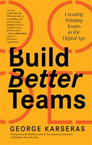 Build Better Teams: Creating Winning Teams in the Digital Age cover image