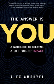 The answer is you : a guidebook to creating a life full of impact cover image