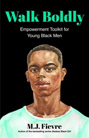 Walk boldly : Empowerment Toolkit for Young Black Men (Feel Comfortable and Proud in Your Skin as a Black Male Teen) cover image
