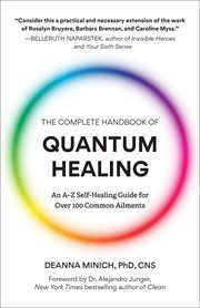 The complete handbook of quantum healing : an A-Z self-healing guide for over 100 common ailments cover image