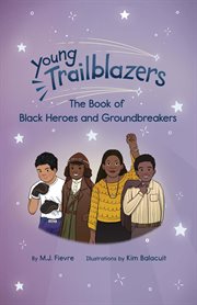 Young Trailblazers : The Book of Black Heroes and Groundbreakers cover image