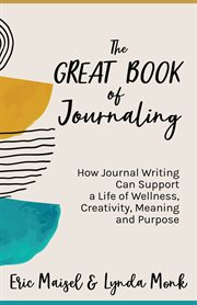 The great book of journaling : how journal writing can support a life of wellness, creativity, meaning and purpose cover image