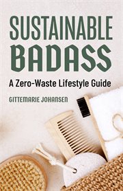 Sustainable Badass : A Zero-Waste Lifestyle Guide cover image