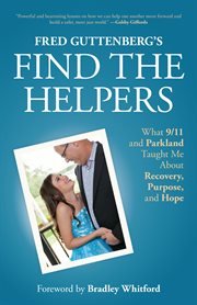 Fred Guttenberg's find the helpers : what 9/11 and Parkland taught me about recovery, purpose, and hope cover image
