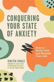 Conquering your state of anxiety : how to battle OCD and reclaim your life cover image