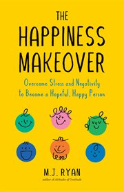 The happiness makeover : how to teach yourself to be happy and enjoy every day cover image