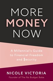 More money now : a millennial's guide to financial freedom and security cover image