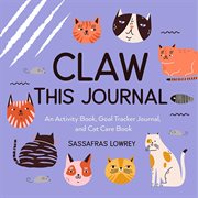 Claw This Journal : An Activity Book, Goal Tracker Journal, And Cat Care Book cover image
