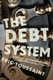 The Debt System : A History of Sovereign Debts and Their Repudiation cover image