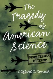 The tragedy of American science : from truman to trump cover image
