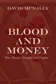 Blood and money : war, slavery, finance, and empire cover image