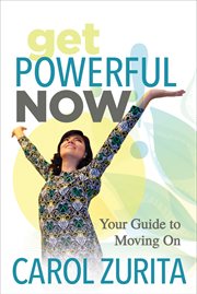 Get powerful now : your guide to moving on cover image