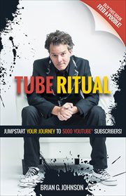 TUBE RITUAL : jumpstart your journey to 5,000 youtube subscribers cover image