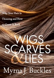 Wigs, scarves & lies : why your hair is thinning and how to grow it back cover image