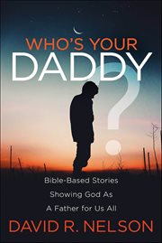Who's Your Daddy? : Bible-based Stories Showing God as a Father for Us All cover image