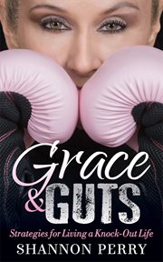 Grace & guts. Strategies for Living a Knock-Out Life cover image