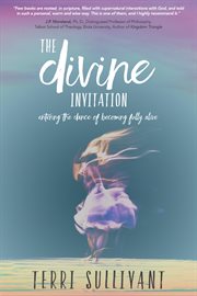 The divine invitation : entering the dance of becoming fully alive cover image
