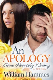 An apology gone horribly wrong : a novel cover image