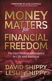 Money matters for financial freedom : the fast path to abundance in life and business cover image