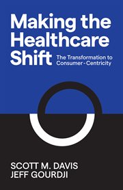 Making the healthcare shift : the transformation to consumer-centricity cover image