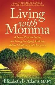 LIVING WITH MOMMA : a good person's guide to caring for aging parents, adult children, and ourselves cover image