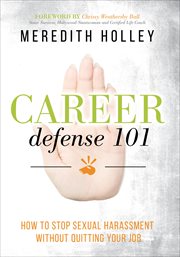 Career defense 101 : how to stop sexual harassment without quitting your job cover image
