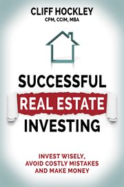 SUCCESSFUL REAL ESTATE INVESTING : invest wisely, advoid costly mistakes and make money cover image