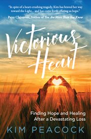 Victorious Heart : Finding Hope and Healing After a Devastating Loss cover image