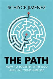 The Path : How to Journey with God and Live Your Purpose cover image