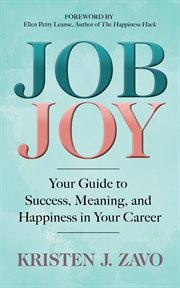 JOB JOY : your guide to success, meaning and happiness in your career cover image