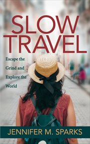 Slow travel : escape the grind and explore the world cover image