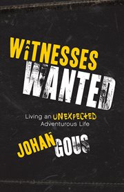 Witnesses wanted. Living an Unexpected Adventurous Life cover image