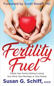 Fertility fuel : create your family without losing your mind, your marriage, or your money cover image