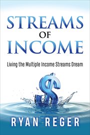 Streams of Income : Living the Multiple Income Streams Dream cover image