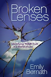 Broken lenses : identifying your truth in a world of lies cover image