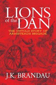 Lions of the Dan : The Untold Story of Armistead's Brigade cover image