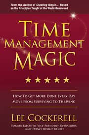 Time management magic : how to get more done every day and move from surviving to thriving cover image