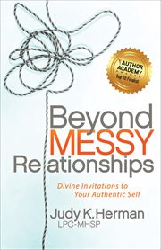 Beyond messy relationships : divine invitations to your authentic self cover image