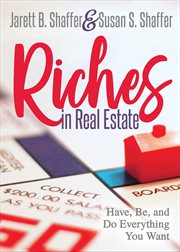 RICHES IN REAL ESTATE : have, be, and do everything you want cover image