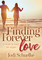 Finding forever love : 7 steps to your Mr. Right cover image