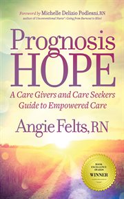 Prognosis HOPE : A Care Givers and Care Seekers Guide to Empowered Care cover image
