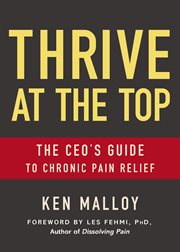 Thrive at the top : the CEO's guide to chronic pain relief cover image