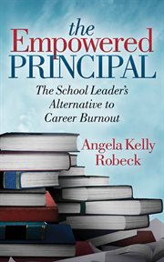 The Empowered principal : the school leader's alternative to careerburnout cover image