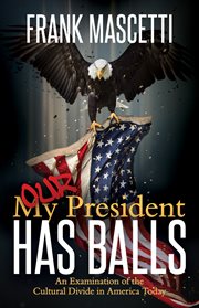 My (our) president has balls! : an examination of the cultural divide in America today cover image