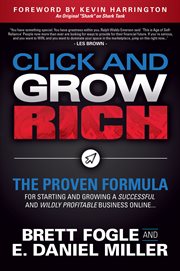 Click and grow rich : the proven formula for starting and growing a successful and wildly profitable business online cover image